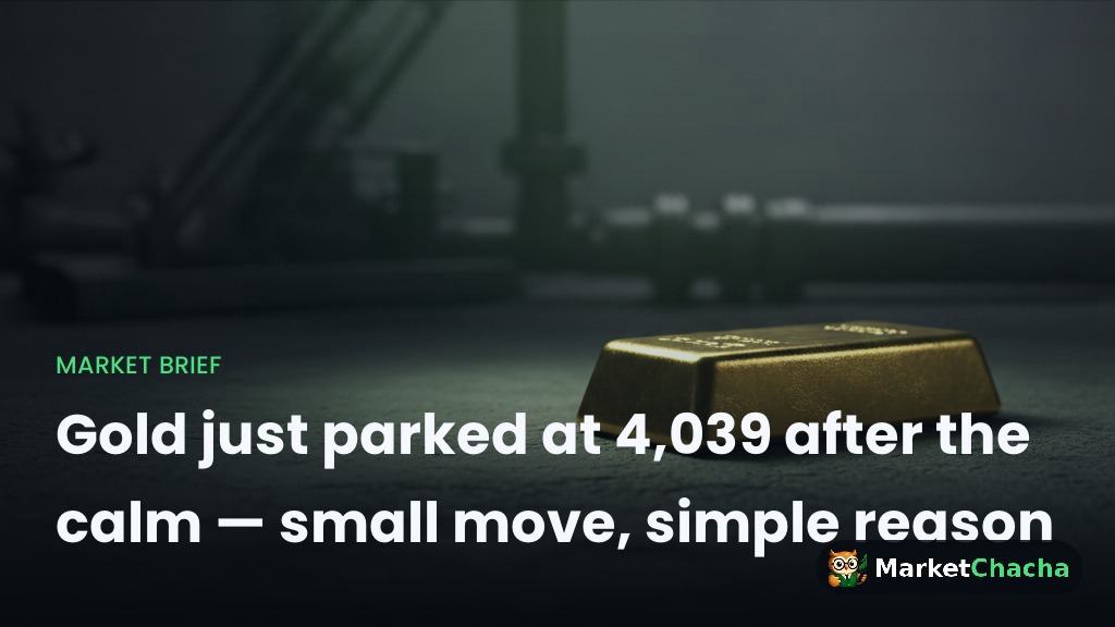 Gold just parked at 4,039 after the calm — small move, simple reason