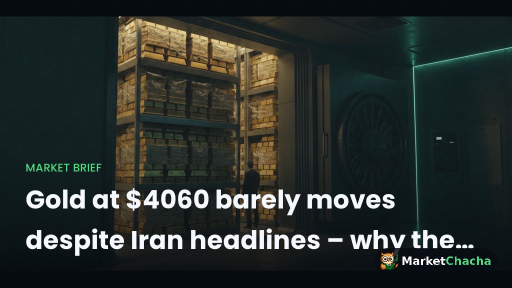Gold at $4060 barely moves despite Iran headlines – why the calm?