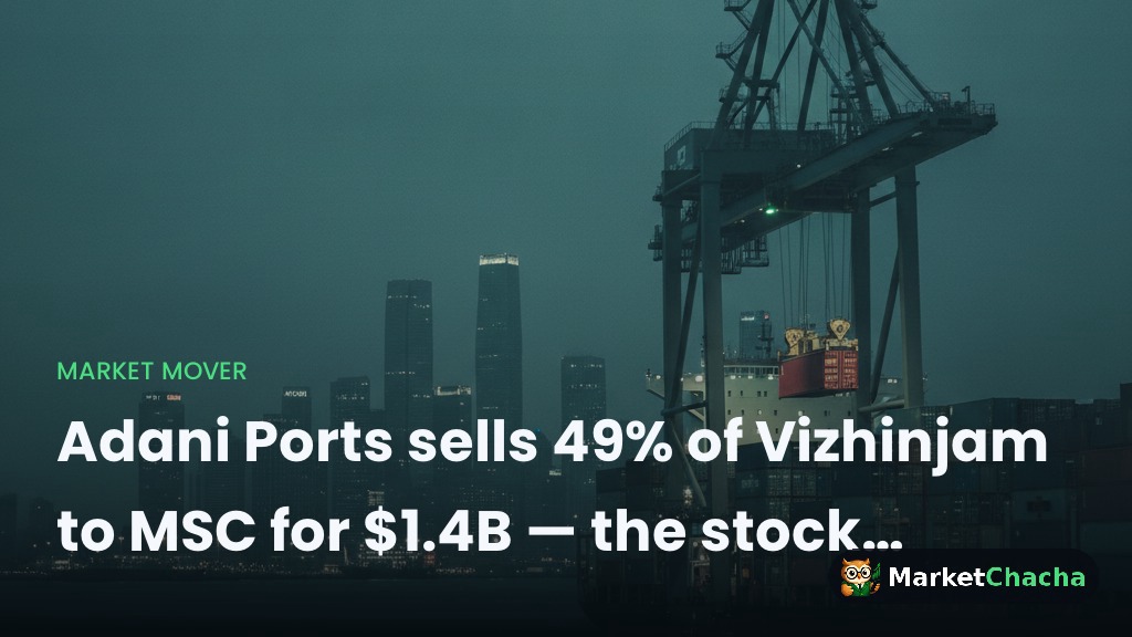 Adani Ports sells 49% of Vizhinjam to MSC for $1.4B — the stock barely moved, here's why it still matters